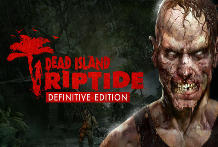 Dead Island: Riptide Definitive Edition Repack-Games
